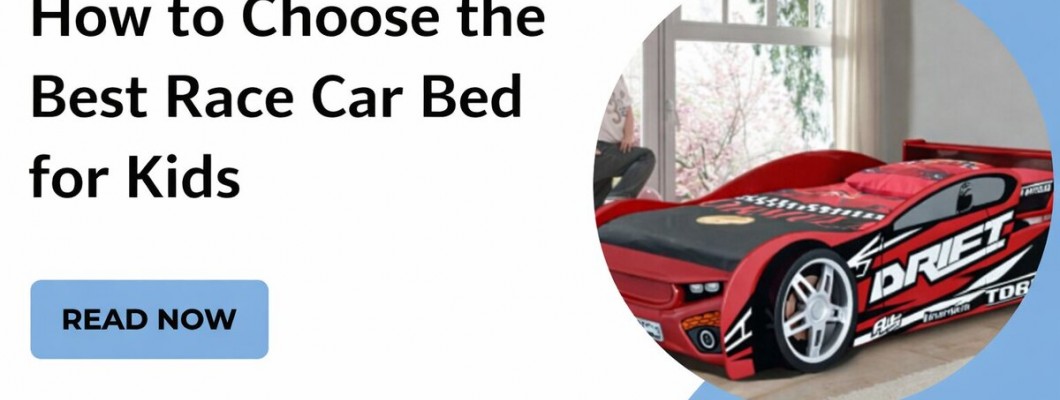 Tips for Choosing the Best Race Car Bed for Your Child in 2026